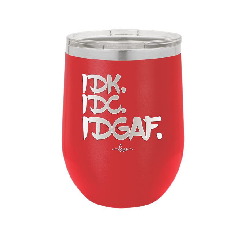 IDK IDC IDGAF - Laser Engraved Stainless Steel Drinkware - 1833 -