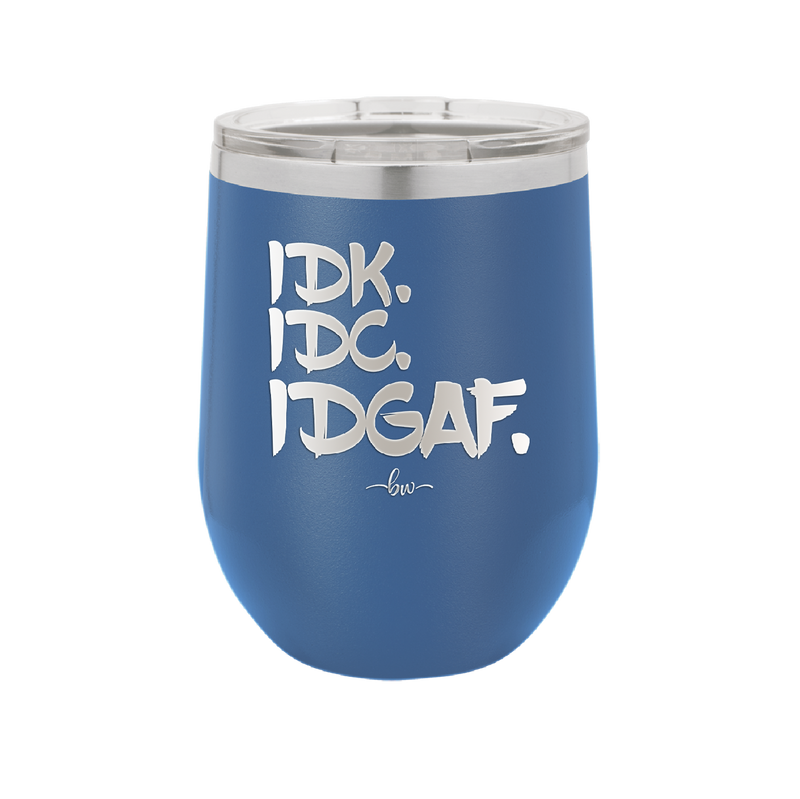 IDK IDC IDGAF - Laser Engraved Stainless Steel Drinkware - 1833 -