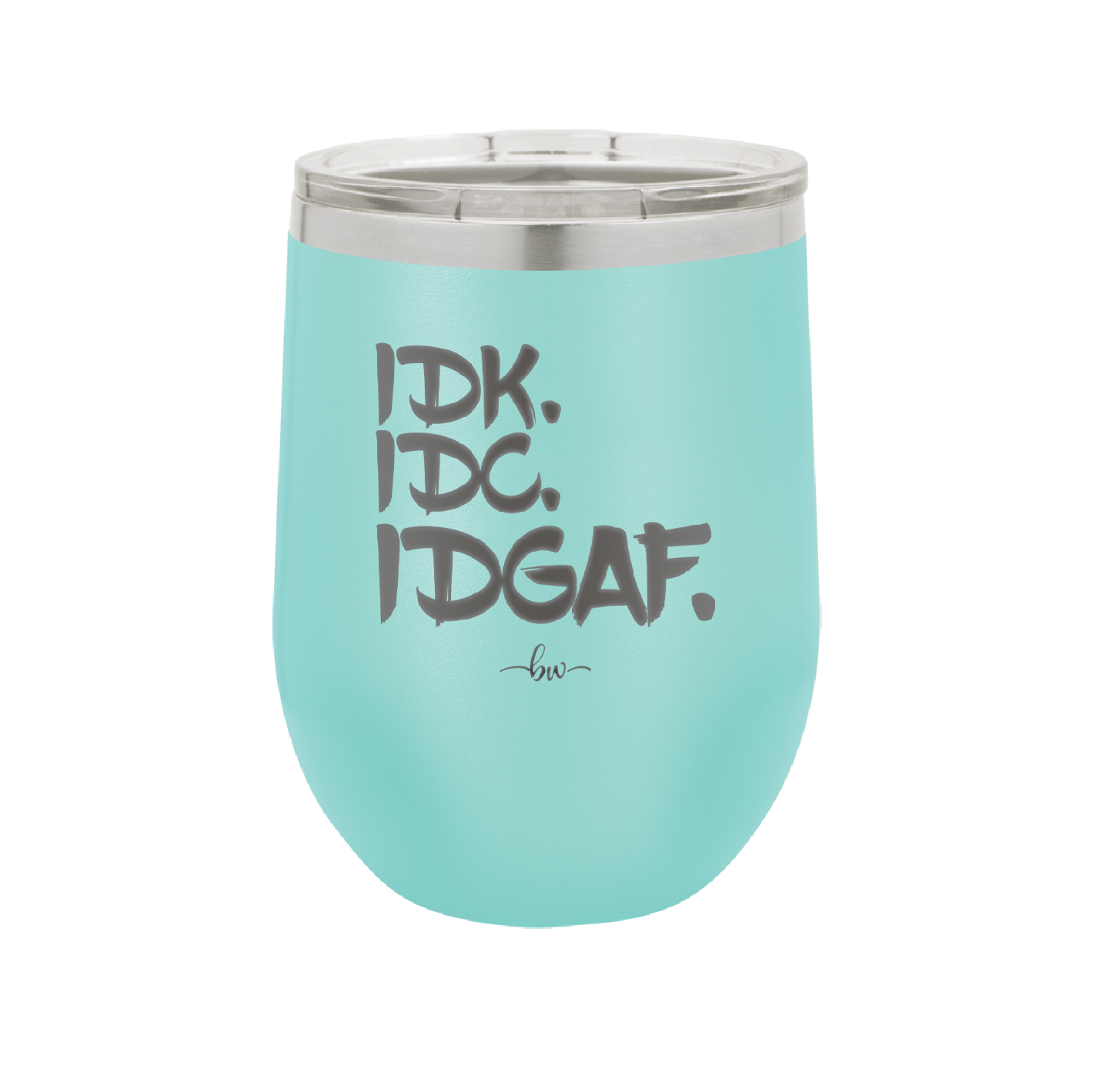 IDK IDC IDGAF - Laser Engraved Stainless Steel Drinkware - 1833 -