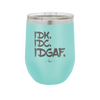 IDK IDC IDGAF - Laser Engraved Stainless Steel Drinkware - 1833 -