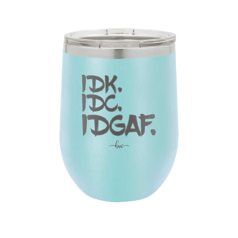 IDK IDC IDGAF - Laser Engraved Stainless Steel Drinkware - 1833 -