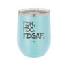 IDK IDC IDGAF - Laser Engraved Stainless Steel Drinkware - 1833 -