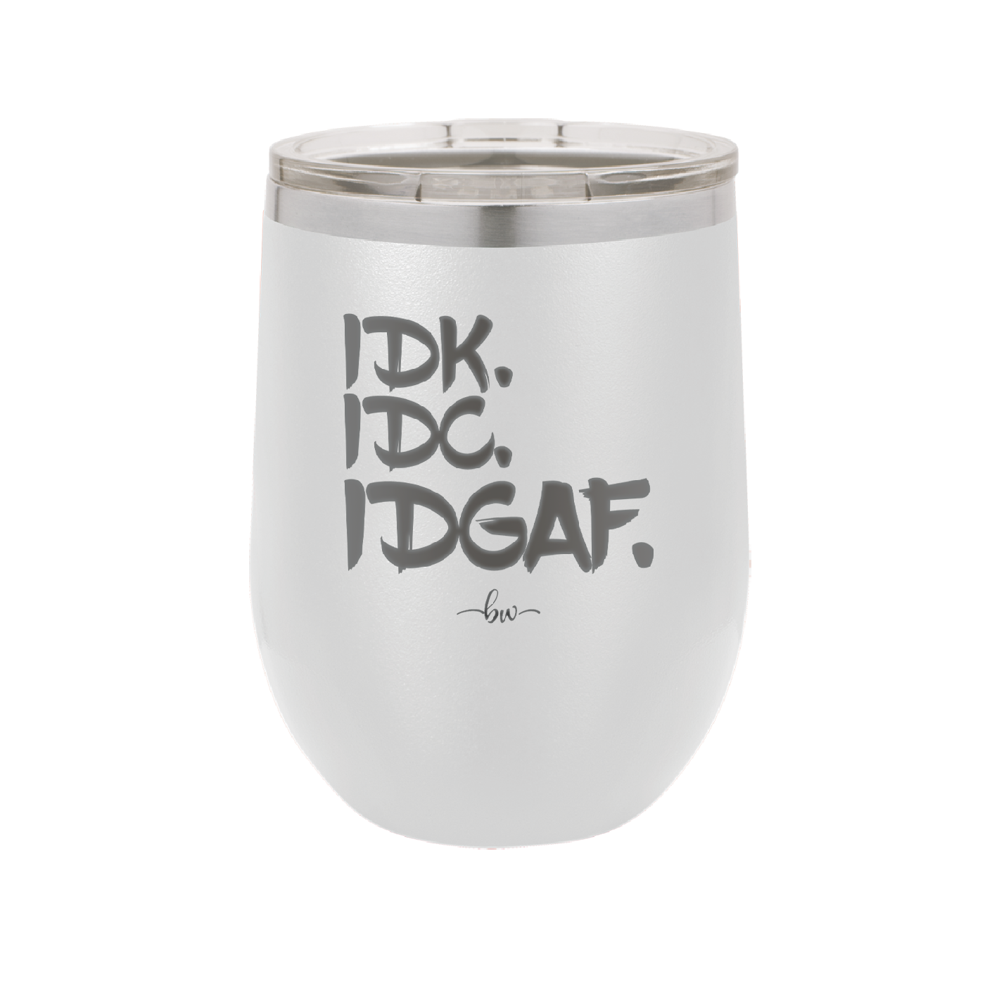 IDK IDC IDGAF - Laser Engraved Stainless Steel Drinkware - 1833 -