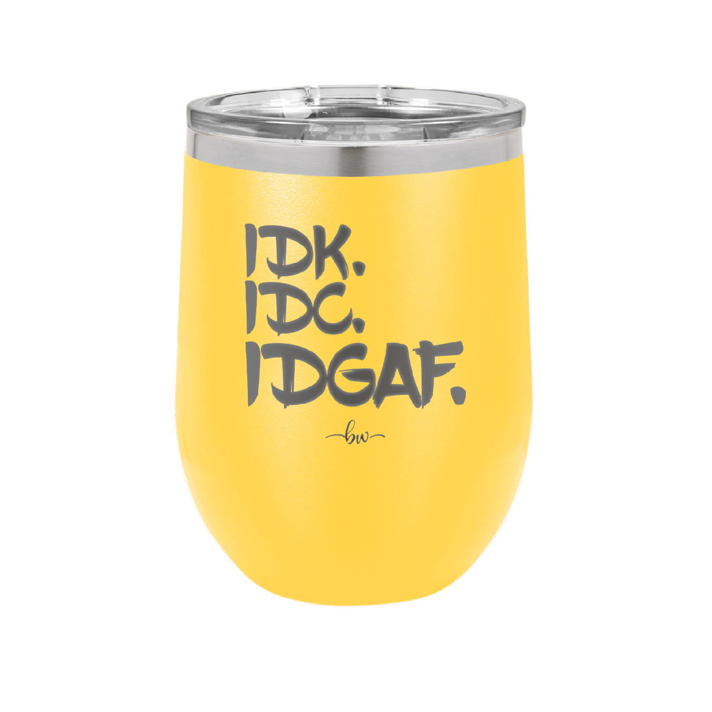 IDK IDC IDGAF - Laser Engraved Stainless Steel Drinkware - 1833 -