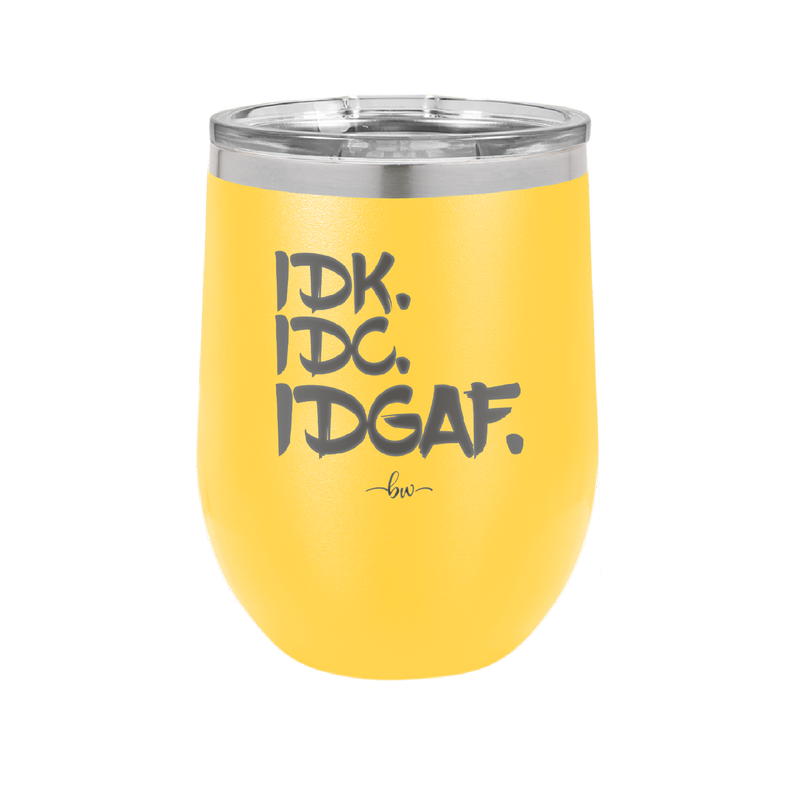 IDK IDC IDGAF - Laser Engraved Stainless Steel Drinkware - 1833 -