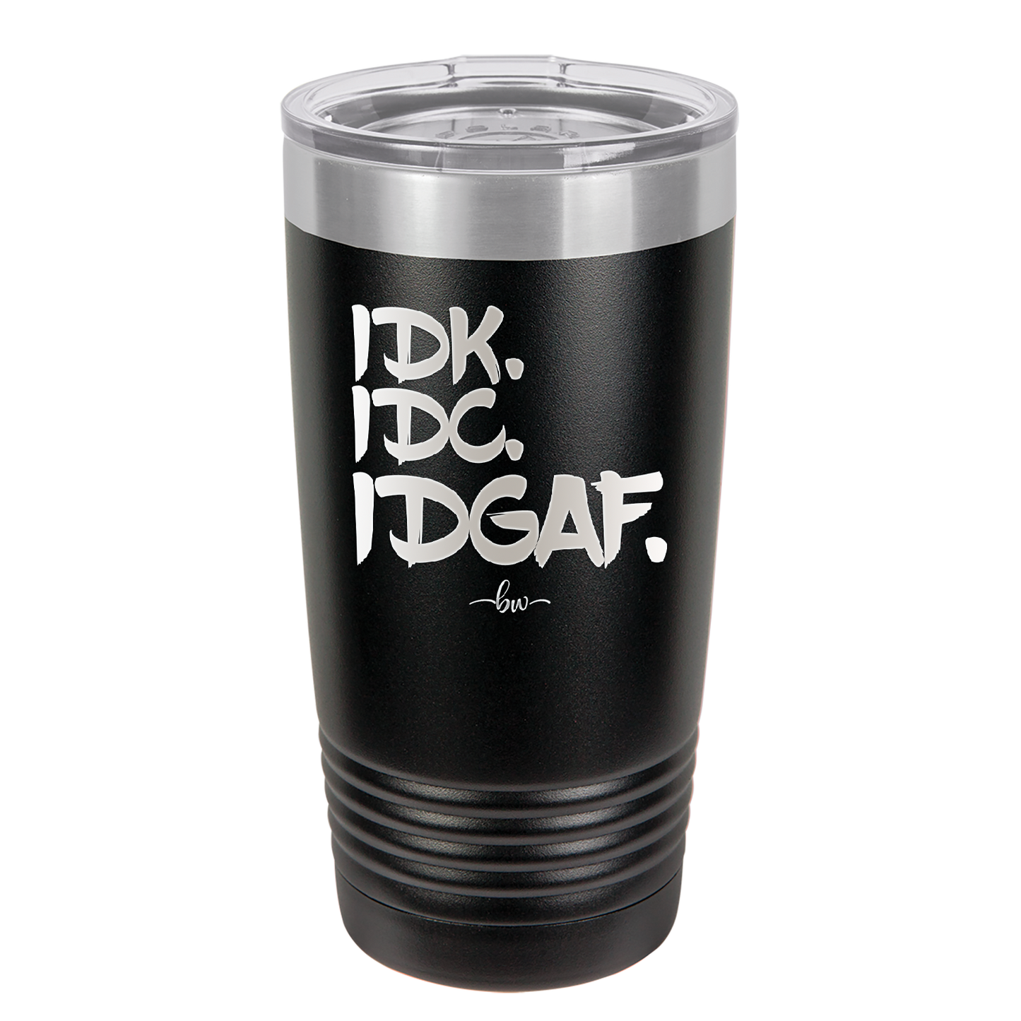 IDK IDC IDGAF - Laser Engraved Stainless Steel Drinkware - 1833 -