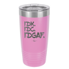 IDK IDC IDGAF - Laser Engraved Stainless Steel Drinkware - 1833 -