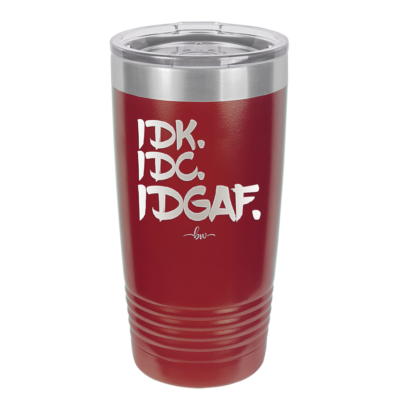 IDK IDC IDGAF - Laser Engraved Stainless Steel Drinkware - 1833 -