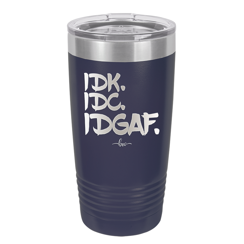 IDK IDC IDGAF - Laser Engraved Stainless Steel Drinkware - 1833 -