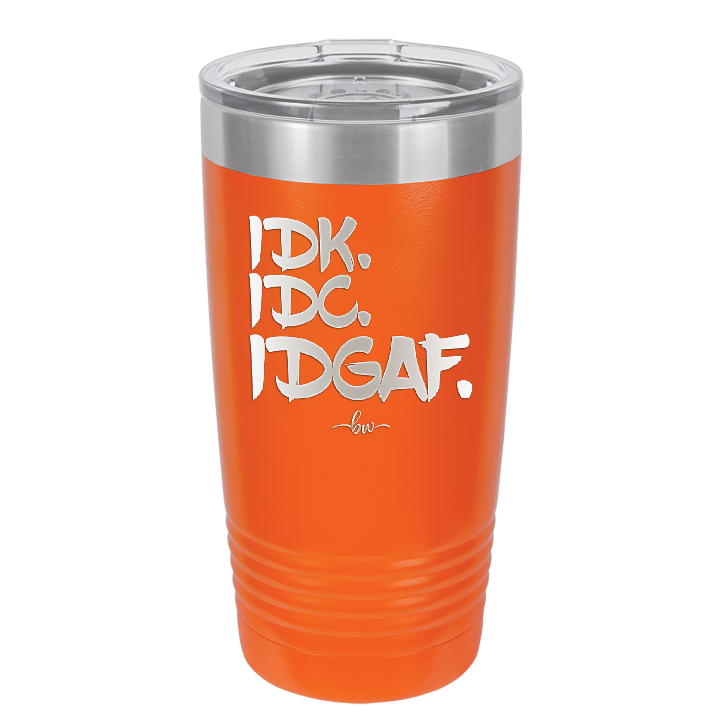 IDK IDC IDGAF - Laser Engraved Stainless Steel Drinkware - 1833 -