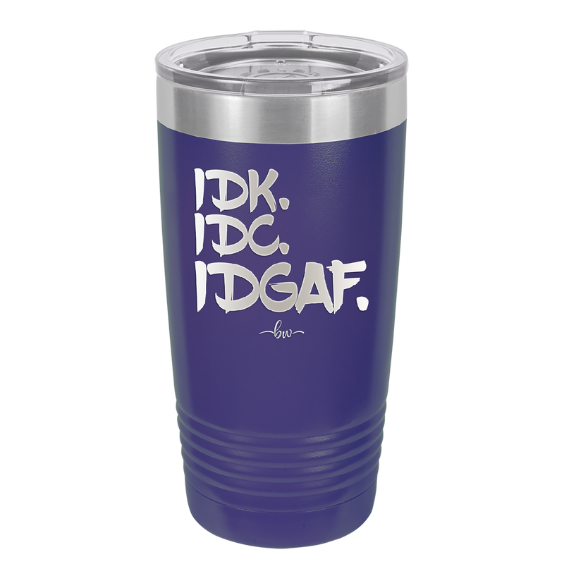 IDK IDC IDGAF - Laser Engraved Stainless Steel Drinkware - 1833 -