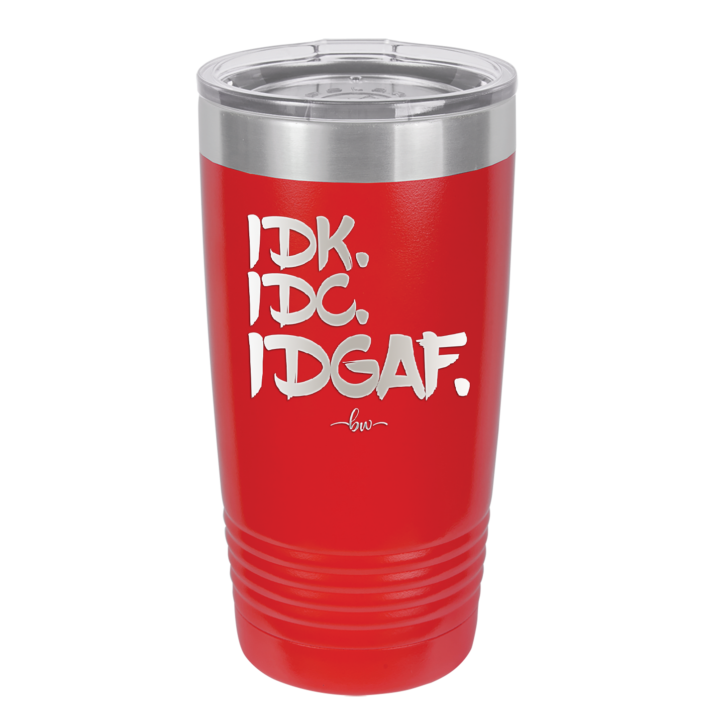 IDK IDC IDGAF - Laser Engraved Stainless Steel Drinkware - 1833 -