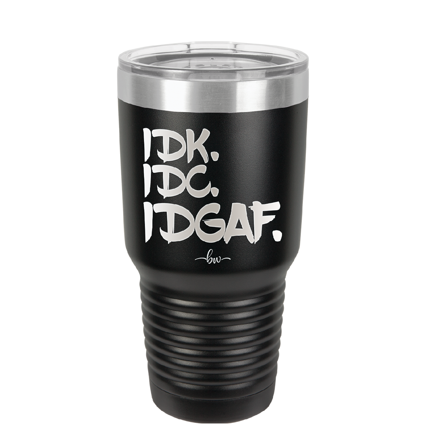 IDK IDC IDGAF - Laser Engraved Stainless Steel Drinkware - 1833 -