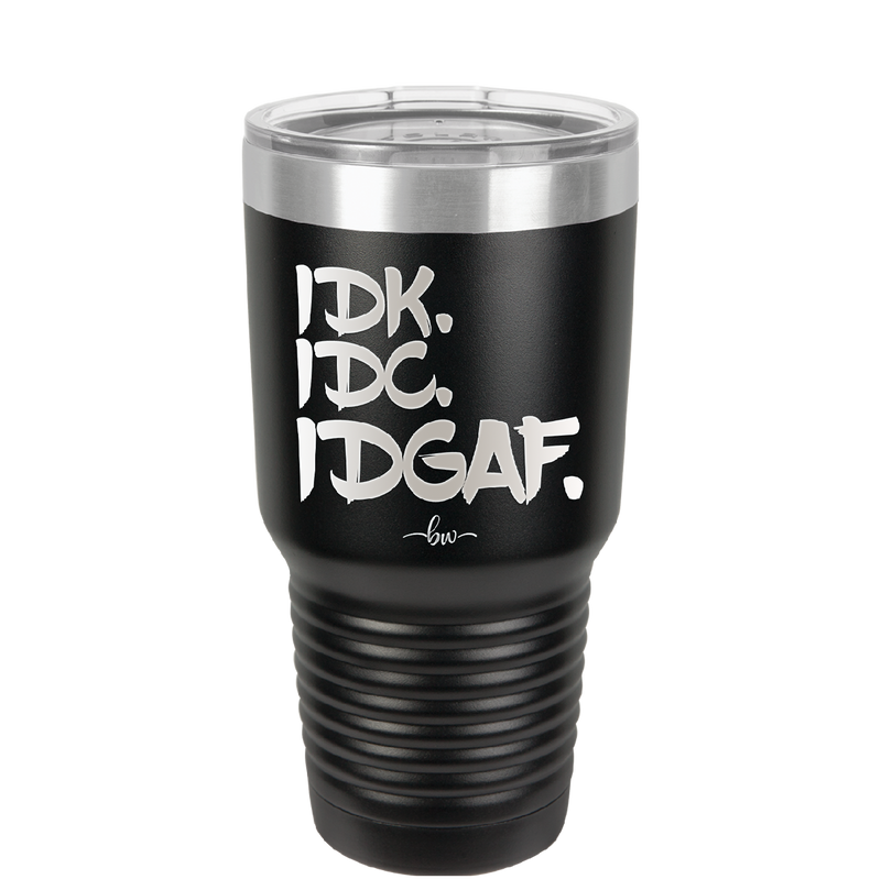 IDK IDC IDGAF - Laser Engraved Stainless Steel Drinkware - 1833 -