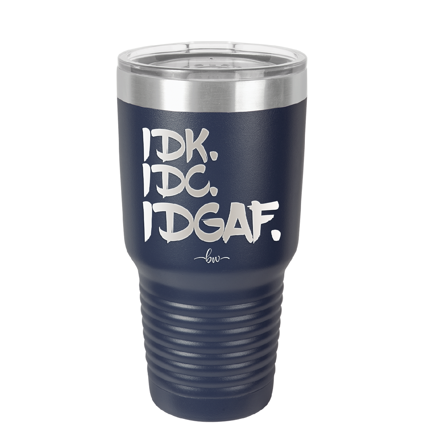 IDK IDC IDGAF - Laser Engraved Stainless Steel Drinkware - 1833 -