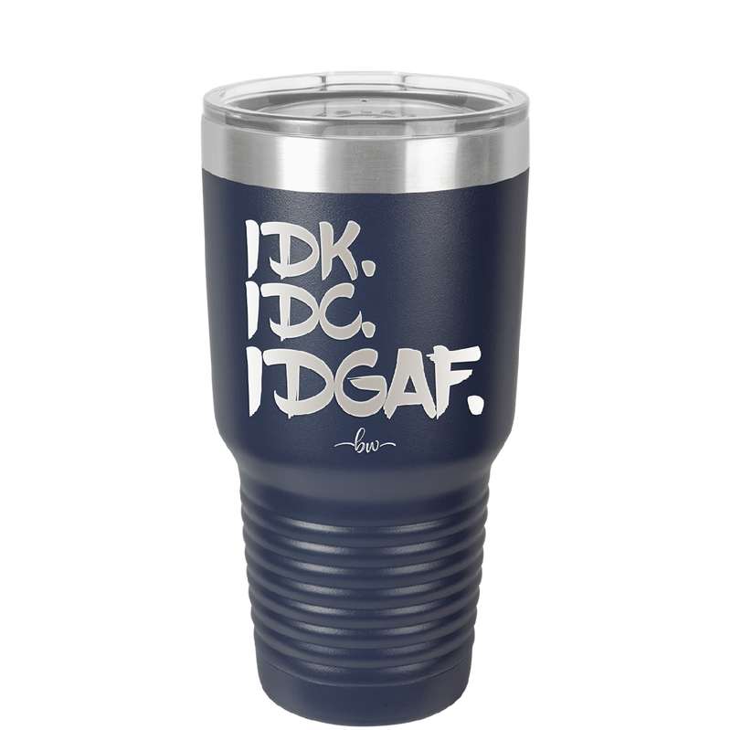 IDK IDC IDGAF - Laser Engraved Stainless Steel Drinkware - 1833 -