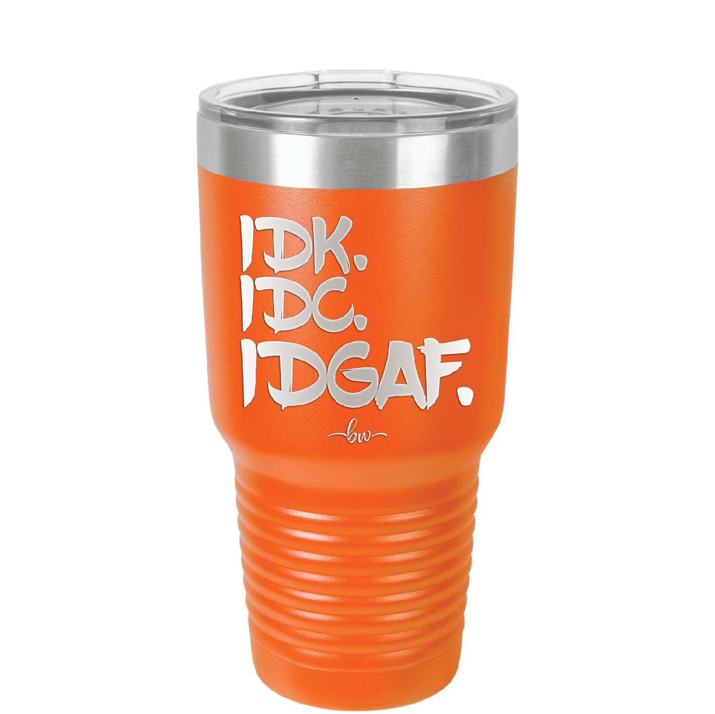 IDK IDC IDGAF - Laser Engraved Stainless Steel Drinkware - 1833 -