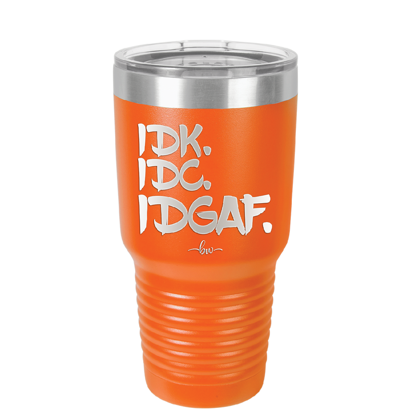 IDK IDC IDGAF - Laser Engraved Stainless Steel Drinkware - 1833 -