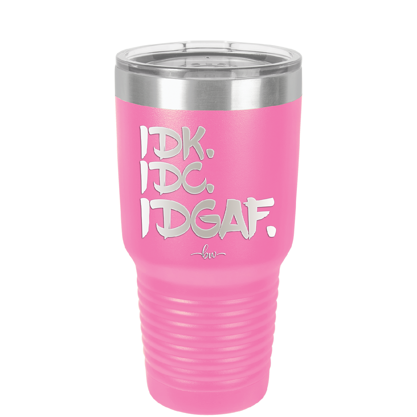 IDK IDC IDGAF - Laser Engraved Stainless Steel Drinkware - 1833 -