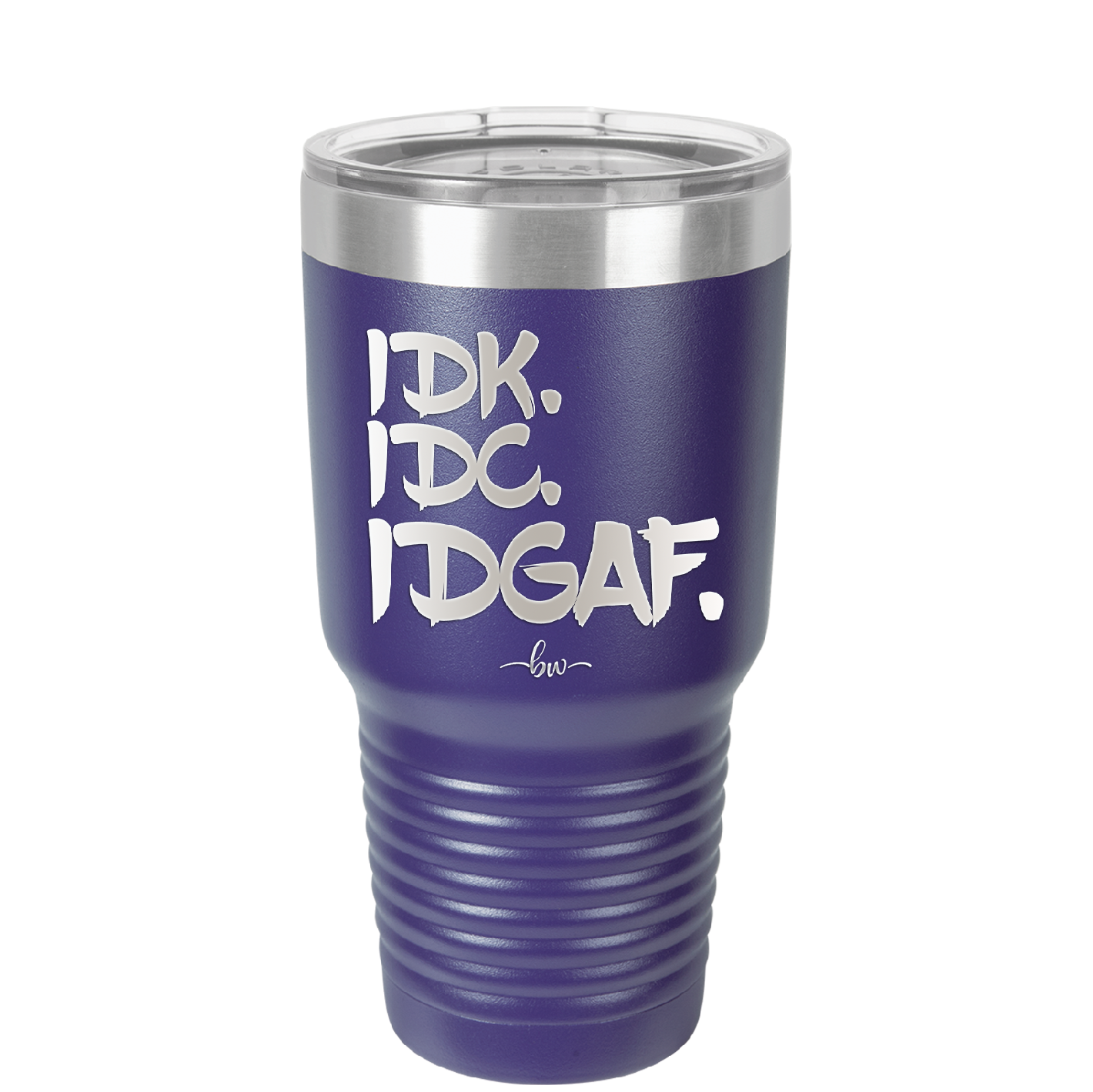 IDK IDC IDGAF - Laser Engraved Stainless Steel Drinkware - 1833 -