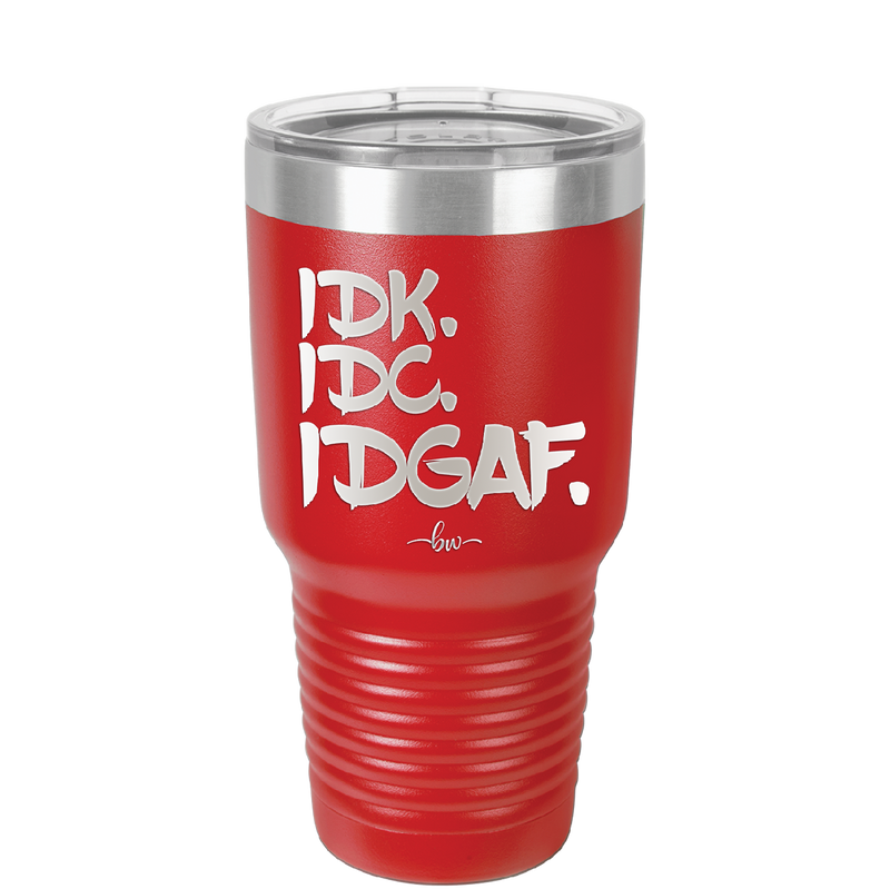 IDK IDC IDGAF - Laser Engraved Stainless Steel Drinkware - 1833 -