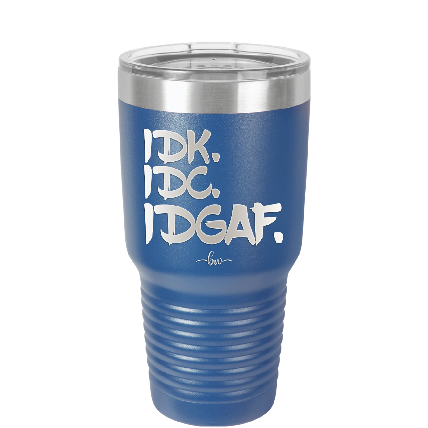 IDK IDC IDGAF - Laser Engraved Stainless Steel Drinkware - 1833 -