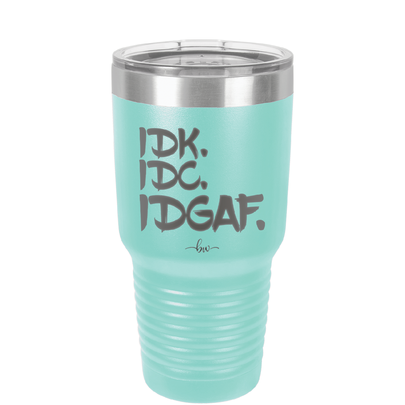 IDK IDC IDGAF - Laser Engraved Stainless Steel Drinkware - 1833 -