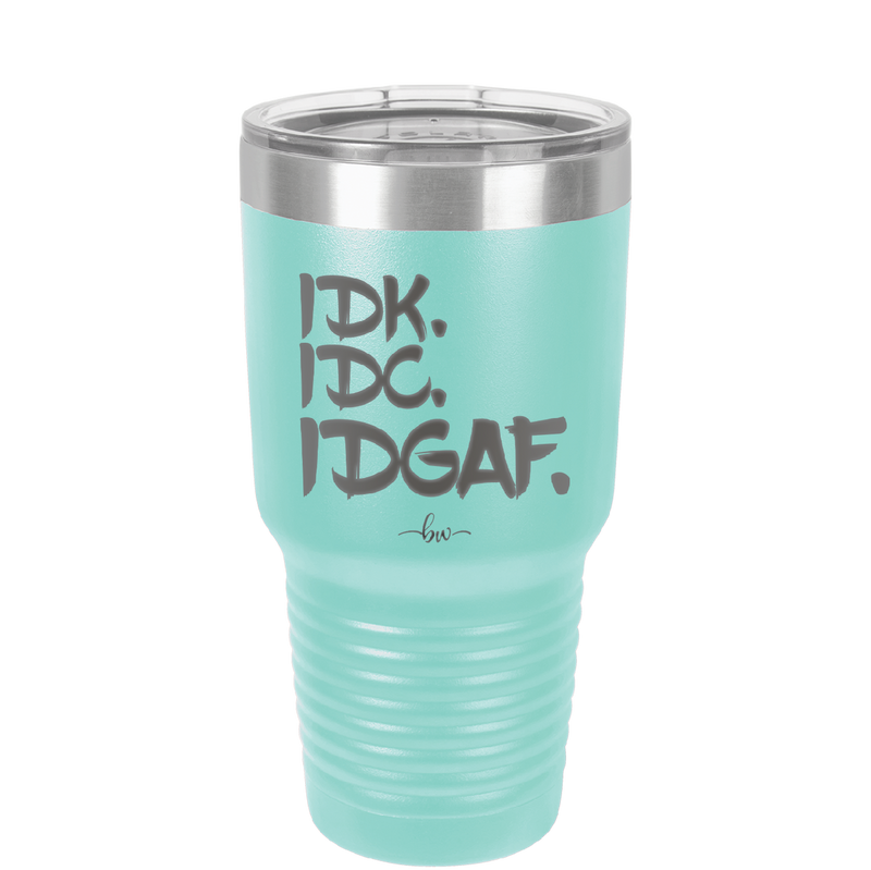 IDK IDC IDGAF - Laser Engraved Stainless Steel Drinkware - 1833 -