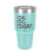 IDK IDC IDGAF - Laser Engraved Stainless Steel Drinkware - 1833 -