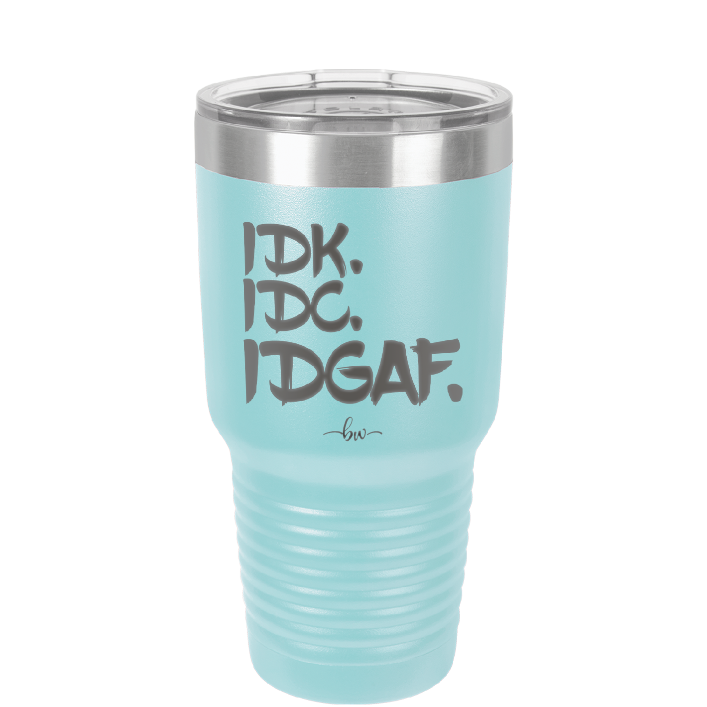 IDK IDC IDGAF - Laser Engraved Stainless Steel Drinkware - 1833 -