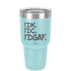 IDK IDC IDGAF - Laser Engraved Stainless Steel Drinkware - 1833 -