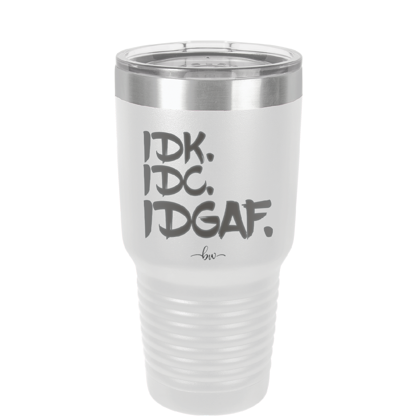 IDK IDC IDGAF - Laser Engraved Stainless Steel Drinkware - 1833 -