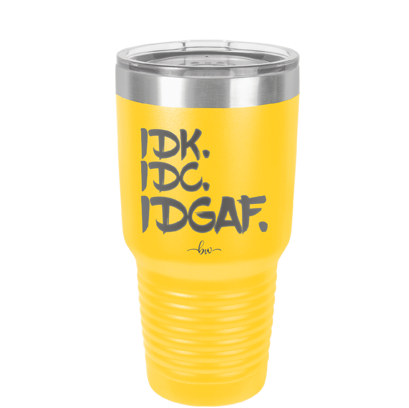 IDK IDC IDGAF - Laser Engraved Stainless Steel Drinkware - 1833 -