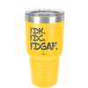 IDK IDC IDGAF - Laser Engraved Stainless Steel Drinkware - 1833 -