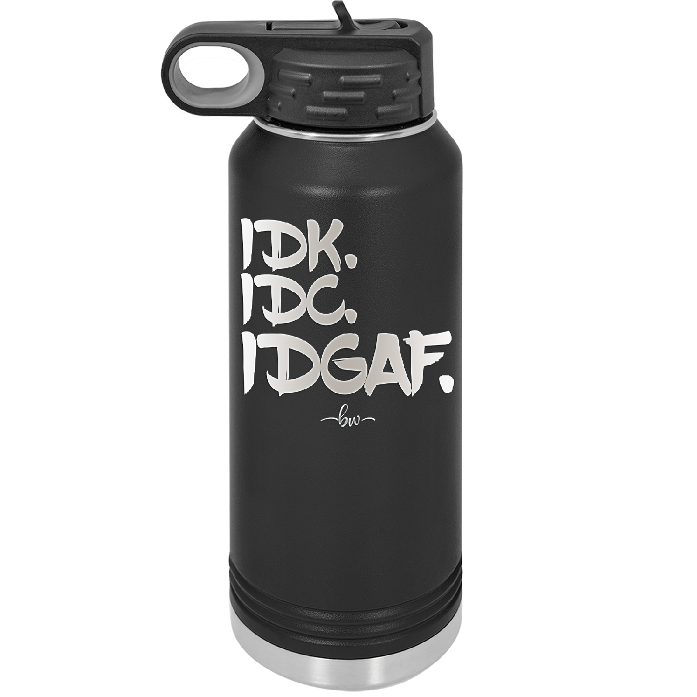 IDK IDC IDGAF - Laser Engraved Stainless Steel Drinkware - 1833 -