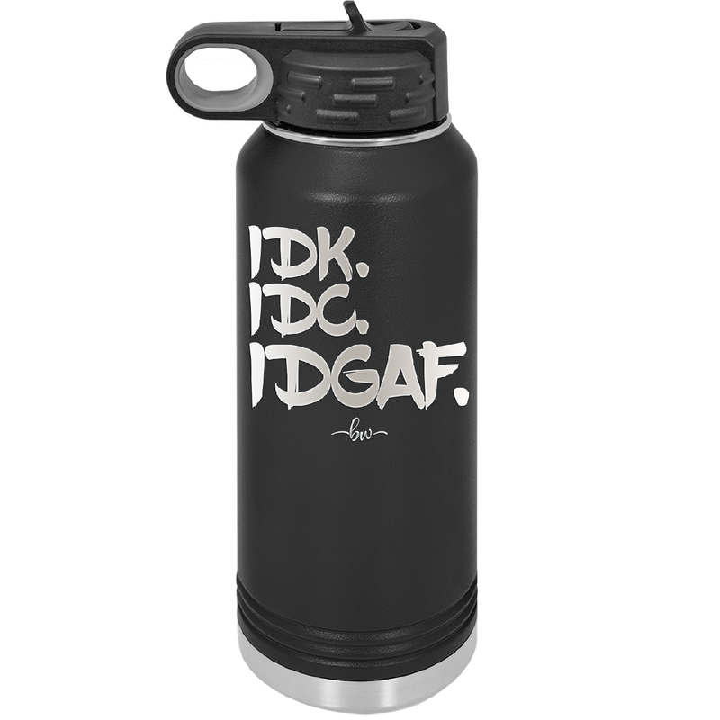 IDK IDC IDGAF - Laser Engraved Stainless Steel Drinkware - 1833 -