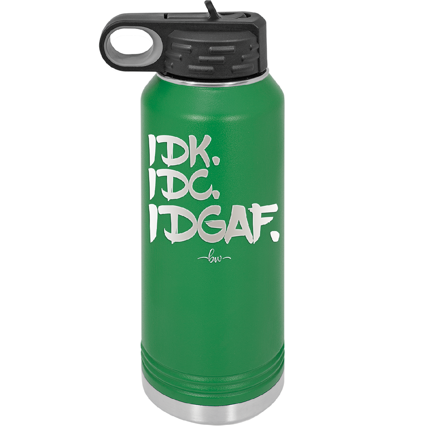 IDK IDC IDGAF - Laser Engraved Stainless Steel Drinkware - 1833 -