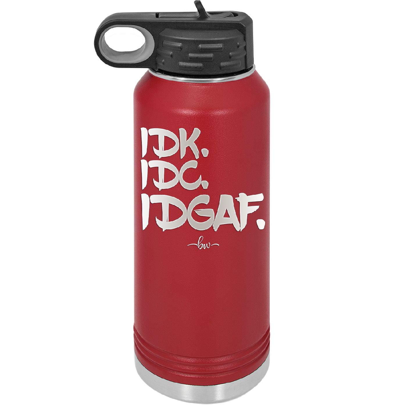 IDK IDC IDGAF - Laser Engraved Stainless Steel Drinkware - 1833 -