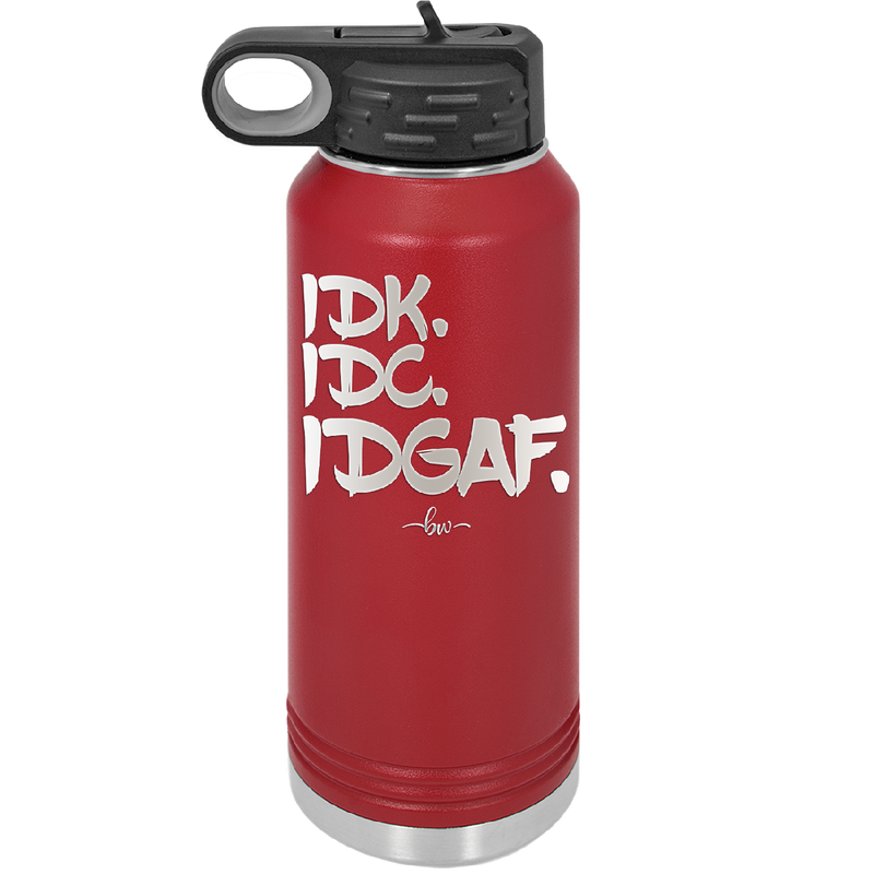 IDK IDC IDGAF - Laser Engraved Stainless Steel Drinkware - 1833 -