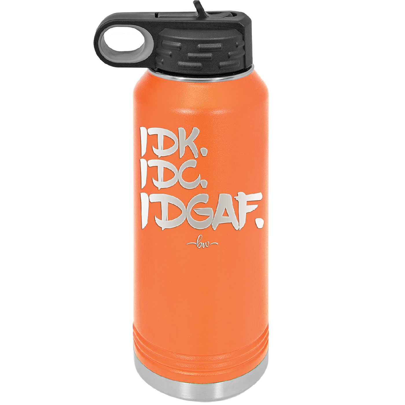 IDK IDC IDGAF - Laser Engraved Stainless Steel Drinkware - 1833 -