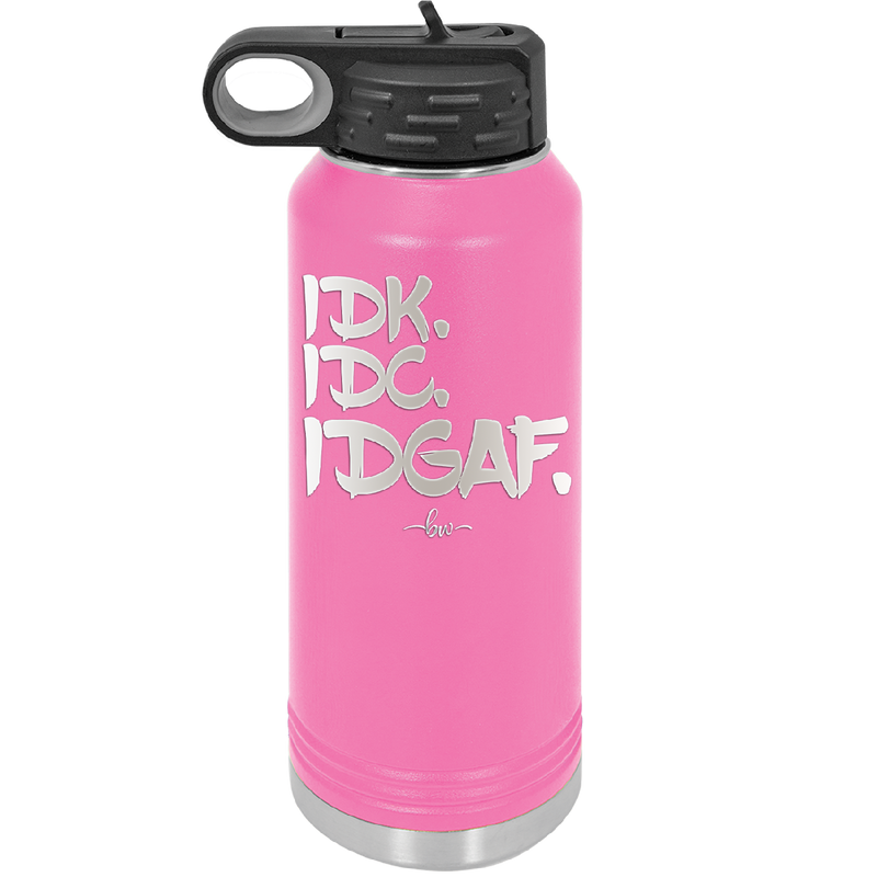 IDK IDC IDGAF - Laser Engraved Stainless Steel Drinkware - 1833 -