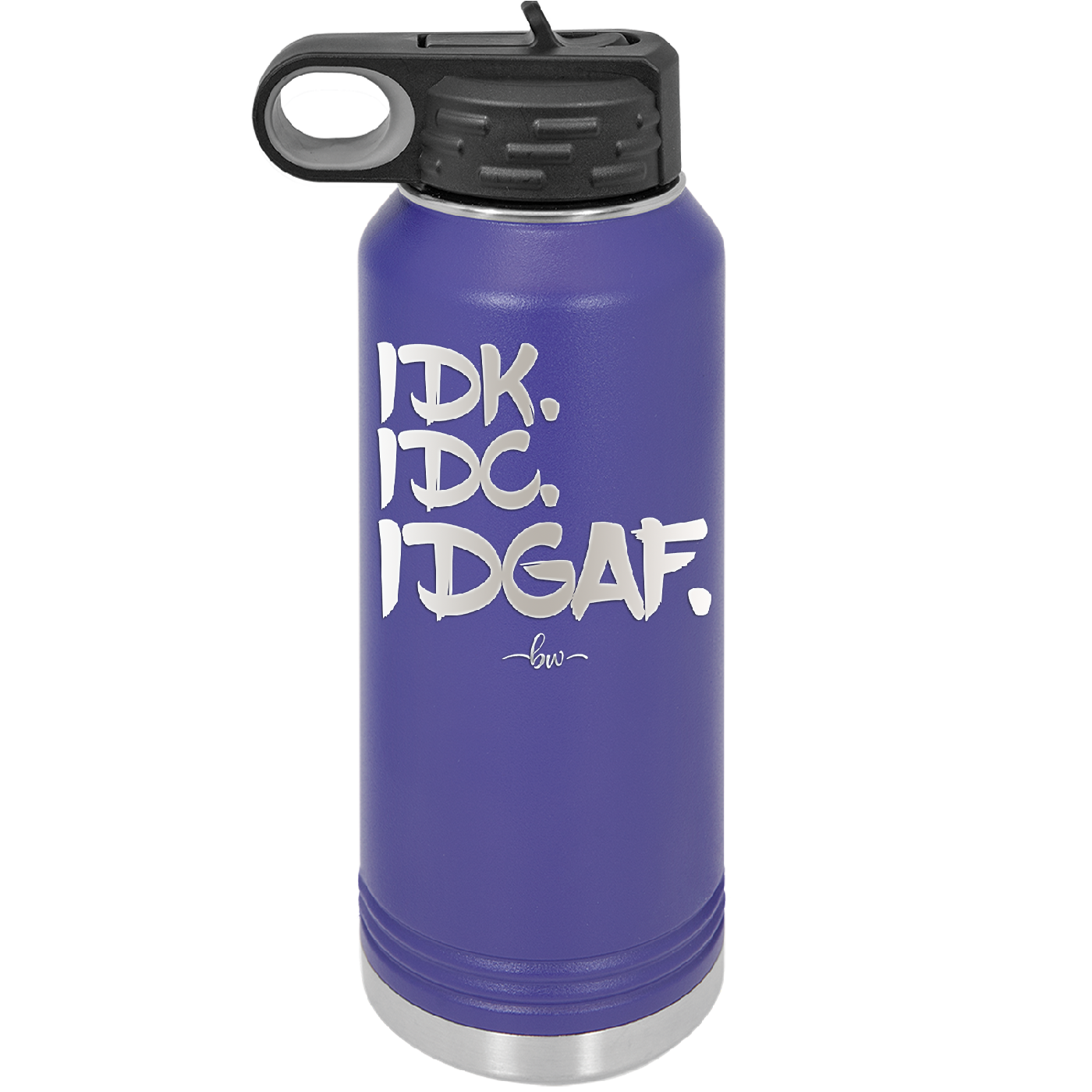 IDK IDC IDGAF - Laser Engraved Stainless Steel Drinkware - 1833 -