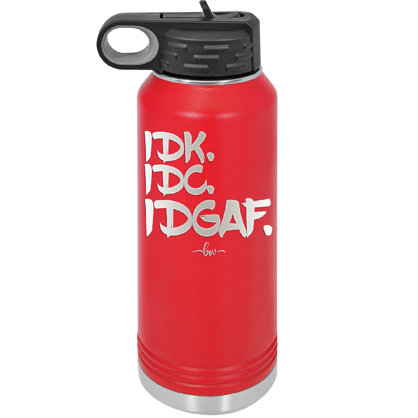 IDK IDC IDGAF - Laser Engraved Stainless Steel Drinkware - 1833 -