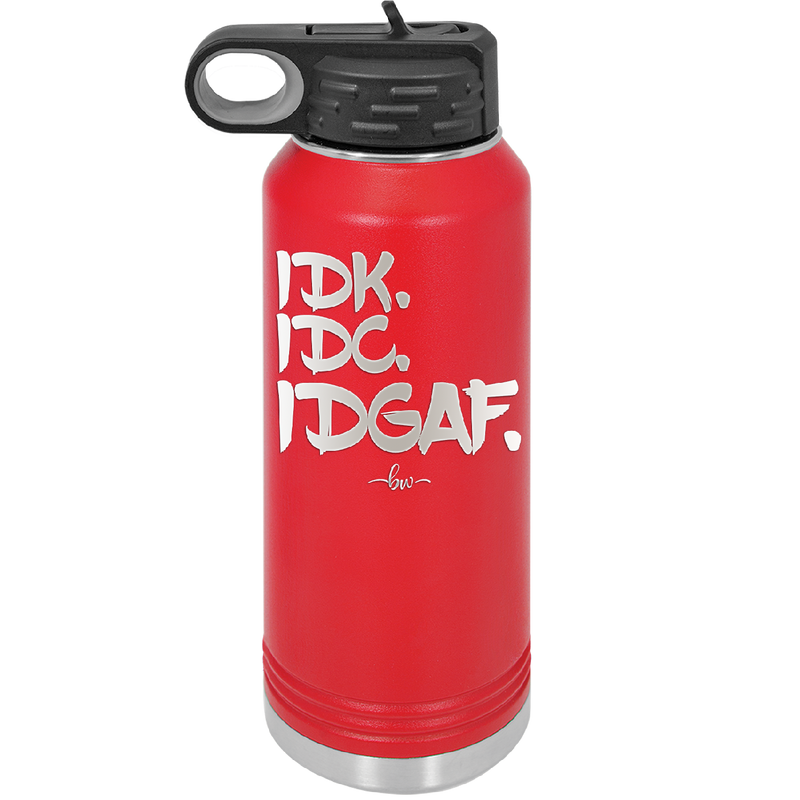 IDK IDC IDGAF - Laser Engraved Stainless Steel Drinkware - 1833 -