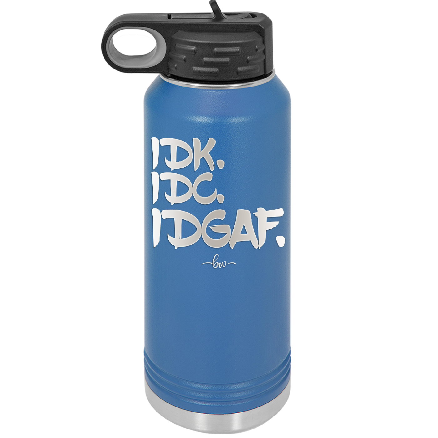 IDK IDC IDGAF - Laser Engraved Stainless Steel Drinkware - 1833 -