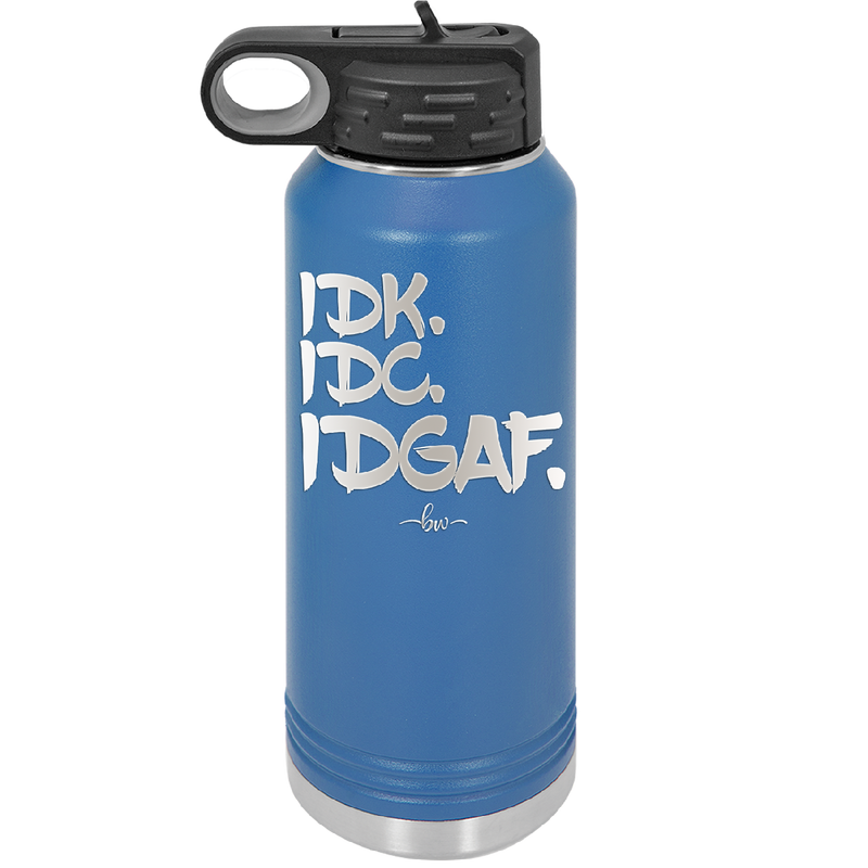 IDK IDC IDGAF - Laser Engraved Stainless Steel Drinkware - 1833 -