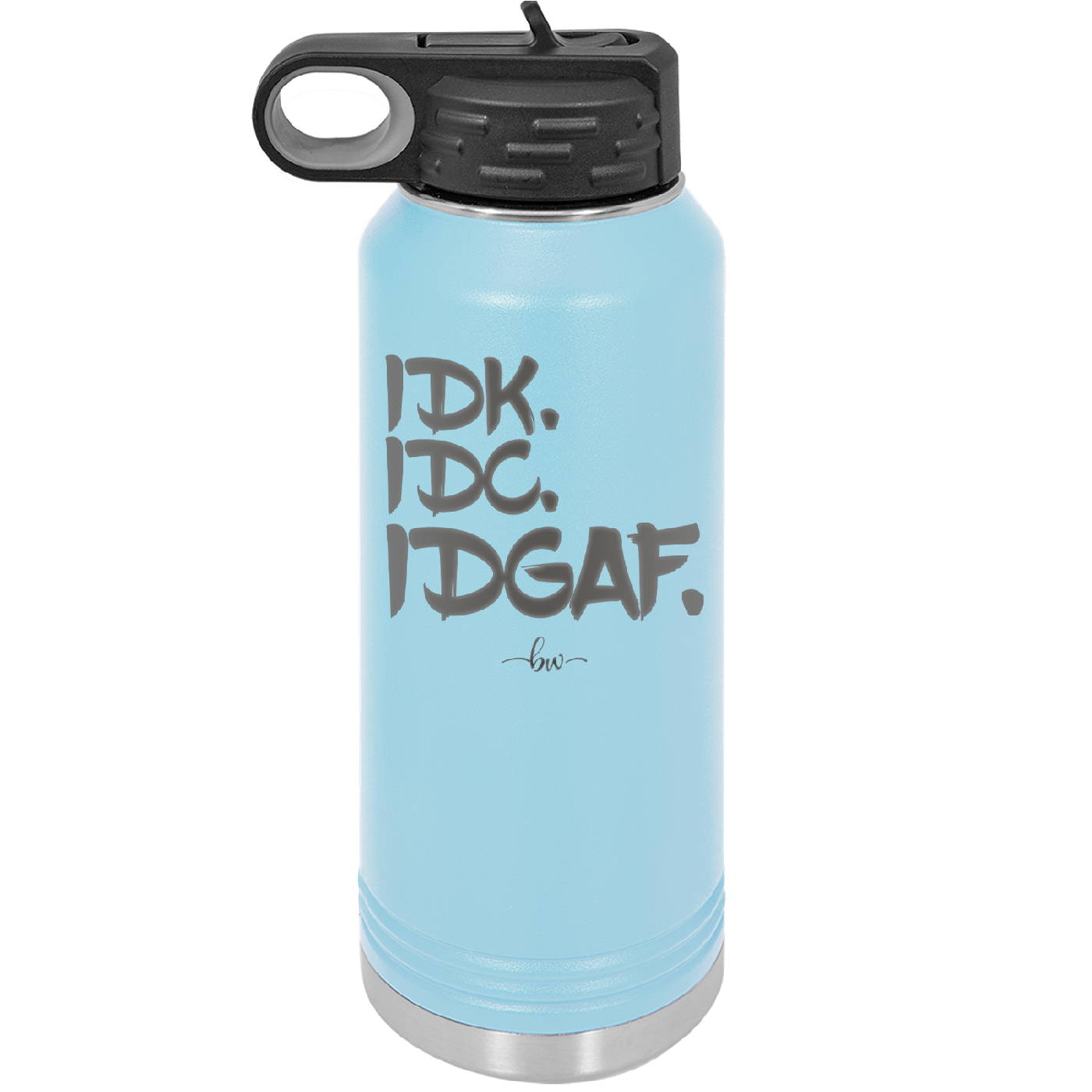 IDK IDC IDGAF - Laser Engraved Stainless Steel Drinkware - 1833 -