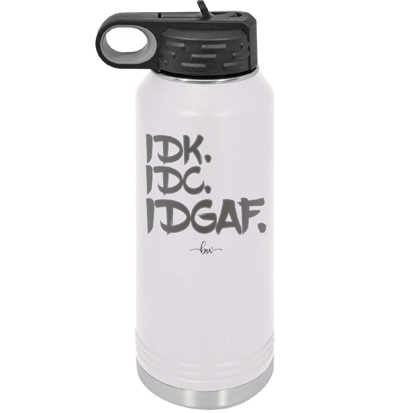 IDK IDC IDGAF - Laser Engraved Stainless Steel Drinkware - 1833 -