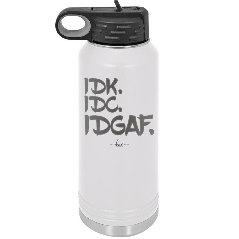 IDK IDC IDGAF - Laser Engraved Stainless Steel Drinkware - 1833 -