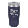 First I Drink the Coffee Then I Do the Things - Laser Engraved Stainless Steel Drinkware - 1834 -